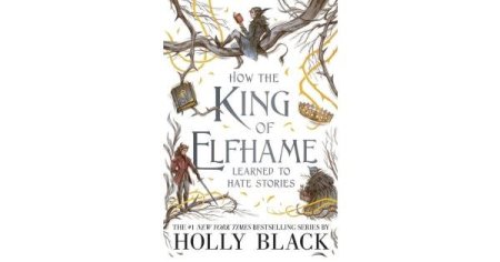how the king of elfhame learned to hate stories